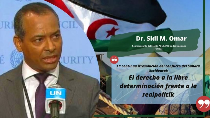 Dr. Sidi Mohamed Omar: «La continua irresolución del conflicto del Sahara Occidental: El derecho a la libre determinación frente a la realpolitik» | Sahara Press Service Dr. Sidi Mohamed Omar: «La continua irresolución del conflicto del Sahara Occidental: El derecho a la libre determinación frente a la realpolitik» | Sahara Press Service