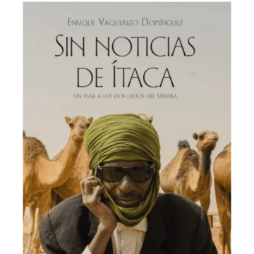 Un viaje al muro marroquí en el Sáhara por la ruta más larga (“Sin noticias de Ítaca”) – Reseña del libro escrito por Enrique Vaquerizo, por Pablo-Ignacio de Dalmases | Catalunya Press