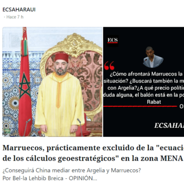 Marruecos, prácticamente excluido de la «ecuación de los cálculos geoestratégicos» en la zona MENA | Por Bel-la Lehbib Breica – OPINIÓN 