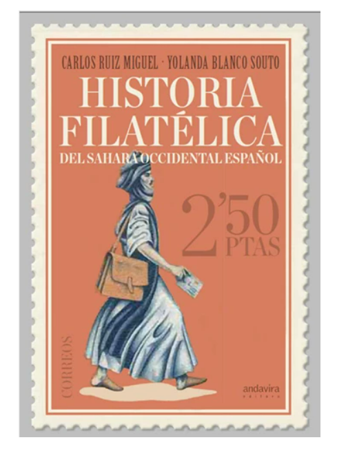 Carlos Ruiz Miguel y Yolanda Blanco Souto estudian la historia filatélica del Sáhara español  (Andavira editora) – Pablo-Ignacio de Dalmases