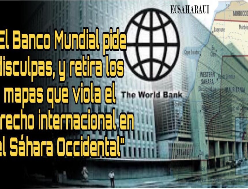 1591034440574241-0 El Banco Mundial retira los mapas que violan el derecho internacional en el Sáhara Occidental y la soberanía de su pueblo