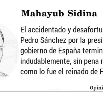 OPINIÓN DE Mahayub Sidina: Pedro Sánchez o el Fernando VII (el rey felón) del Siglo XXI