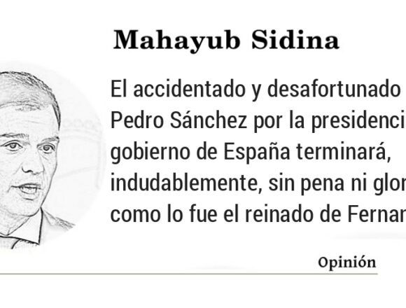 OPINIÓN DE Mahayub Sidina: Pedro Sánchez o el Fernando VII (el rey felón) del Siglo XXI