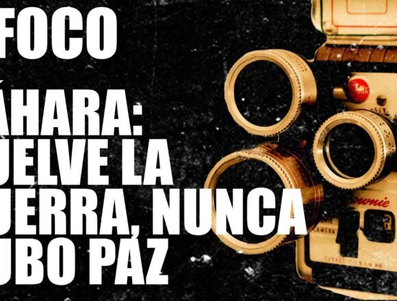 Sáhara: vuelve la guerra, nunca hubo paz – Público TV