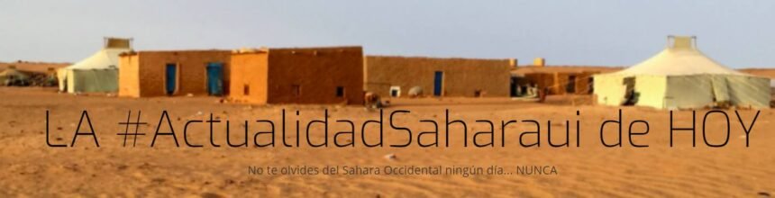 ¡LA ACTUALIDAD SAHARAUI! – 16/8/2023 – ÚLTIMAS NOTICIAS del Sahara Occidental