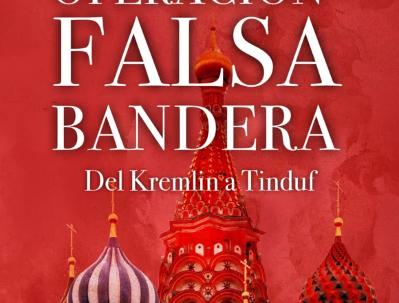  “Operación falsa bandera. Del Kremlin a Tinduf”, una imaginativa novela sobre operaciones secretas – Pablo-Ignacio de Dalmases en CatalunyaPress
