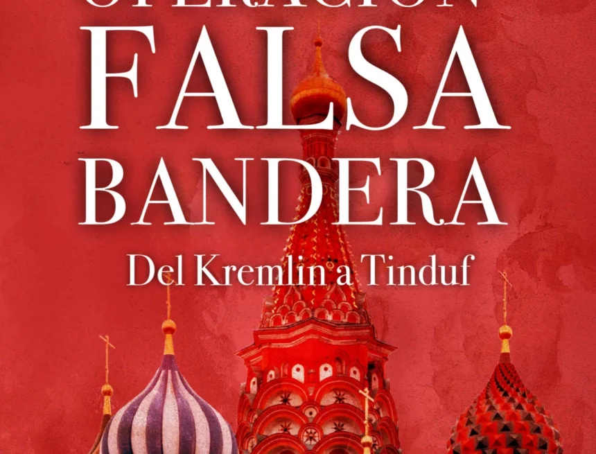  “Operación falsa bandera. Del Kremlin a Tinduf”, una imaginativa novela sobre operaciones secretas – Pablo-Ignacio de Dalmases en CatalunyaPress