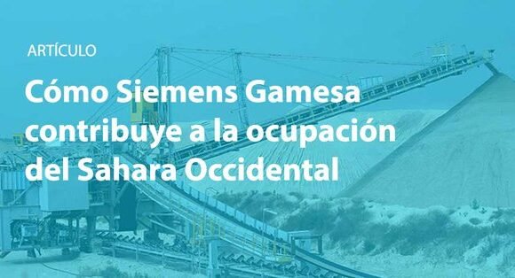 Cómo Siemens Gamesa contribuye a la ocupación del Sáhara Occidental.