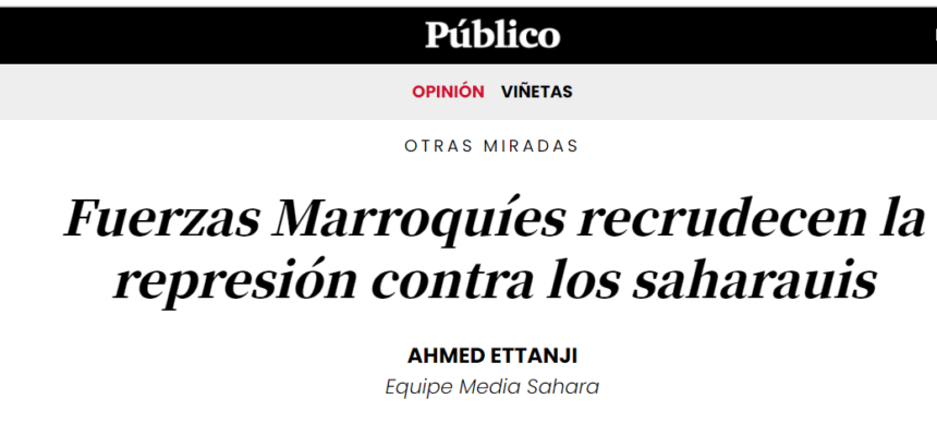 Fuerzas Marroquíes recrudecen la represión contra los saharauis – Otras miradas – Público