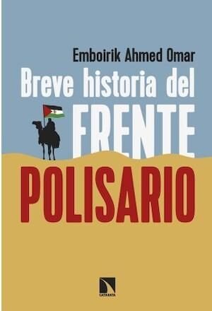 breve-historia-del-frente-polisario-portada “Breve historia del Frente Polisario”, la historia del movimiento de liberación explicada por un saharaui, Pablo-Ignacio de Dalmases | CatalunyaPress