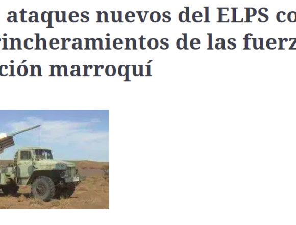 Nueve ataques nuevos del ELPS contra los atrincheramientos de las fuerzas de ocupación marroquí | Sahara Press Service