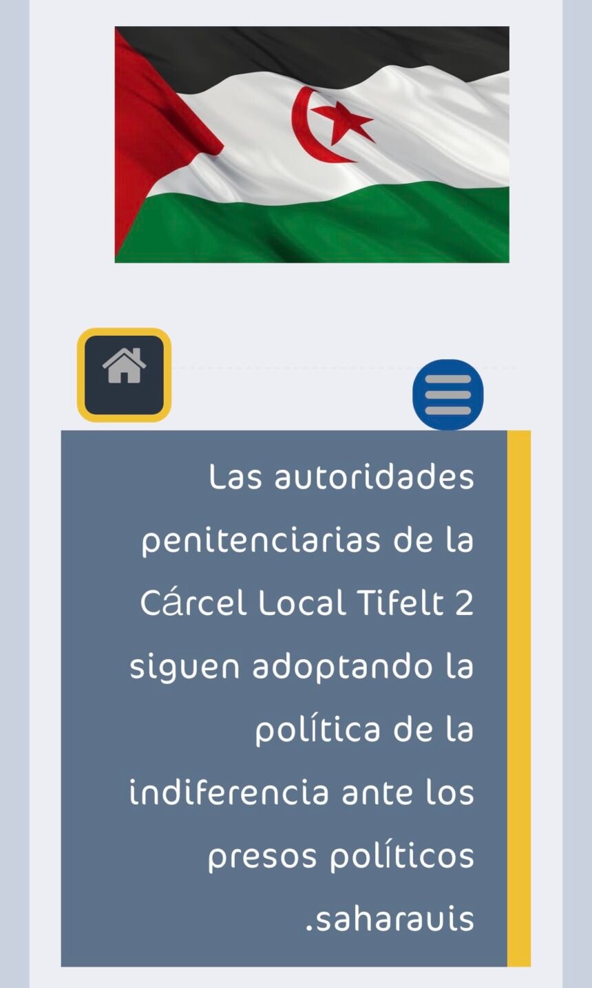 Las autoridades penitenciarias de la Cárcel Local Tifelt 2 siguen adoptando la política de la indiferencia ante los presos políticos saharauis.