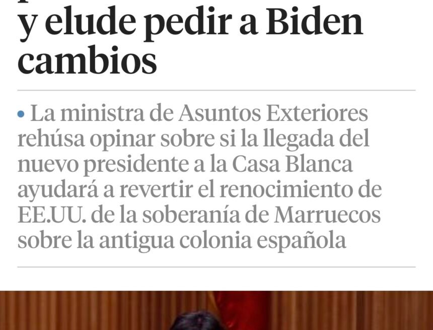 GOBIERNO PSOE-UP: Exteriores reclama a la ONU «retomar» el proceso sobre el Sáhara y elude pedir a Biden cambios sobre la decisión de Trump sobre el Sahara Occidental