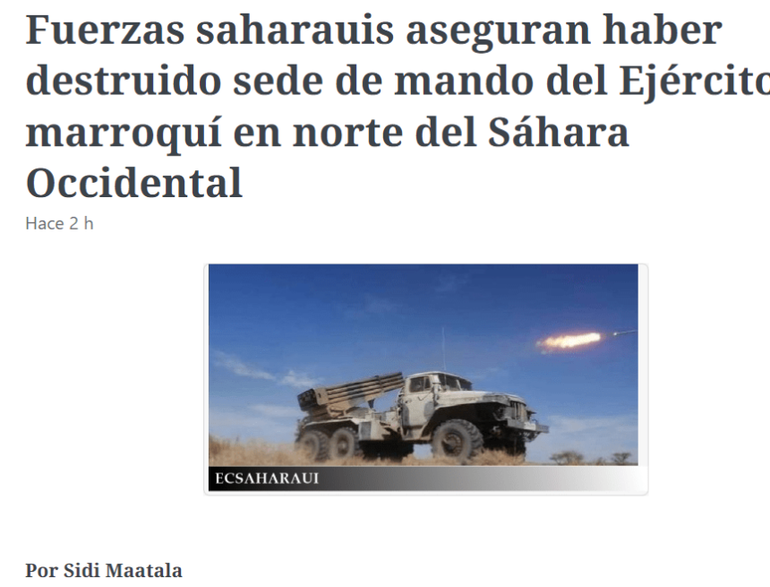 sdfgvbn Fuerzas saharauis aseguran haber destruido sede de mando del Ejército marroquí en norte del Sáhara Occidental