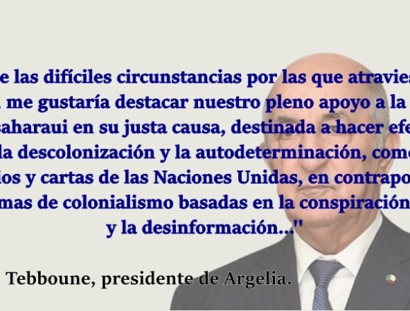 Tebboune: »De cara de las difíciles circunstancias por las que atraviesa la causa saharaui, me gustaría destacar nuestro pleno apoyo a la lucha del pueblo saharaui»