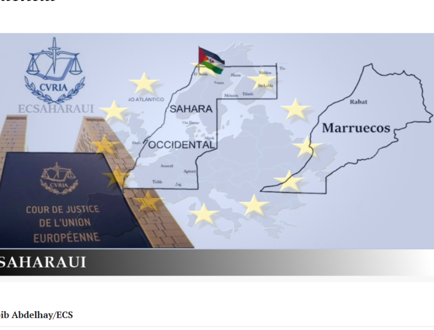 La UE recurre la sentencia del TUE que tumbó sus acuerdos con Marruecos por incluir el Sáhara Occidental