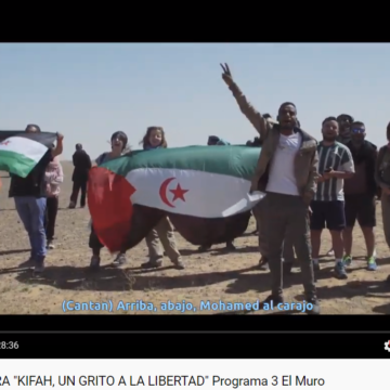 DOCUMENTAL SAHARA «KIFAH, UN GRITO A LA LIBERTAD» Programa 3 El Muro