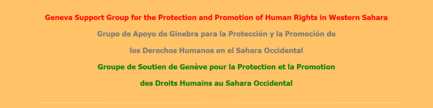 Grupo de Apoyo de Ginebra para la Protección y Promoción de los DDHH en el Sáhara Occidental  denuncia el apoyo de las democracias occidentales a la ocupación militar ilegal y anexión del Territorio No Autónomo del Sáhara Occidental por el Reino de Marruecos