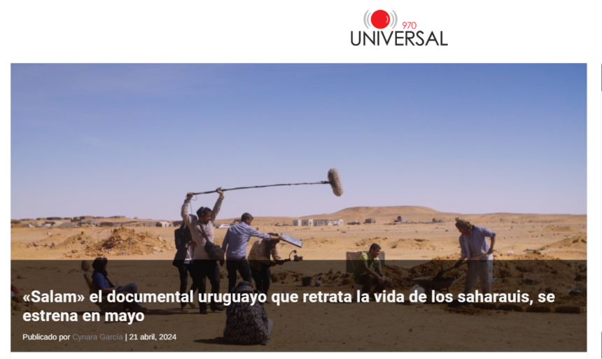 «Salam» el documental uruguayo que retrata la vida de los saharauis, se estrena en mayo – 970 Universal