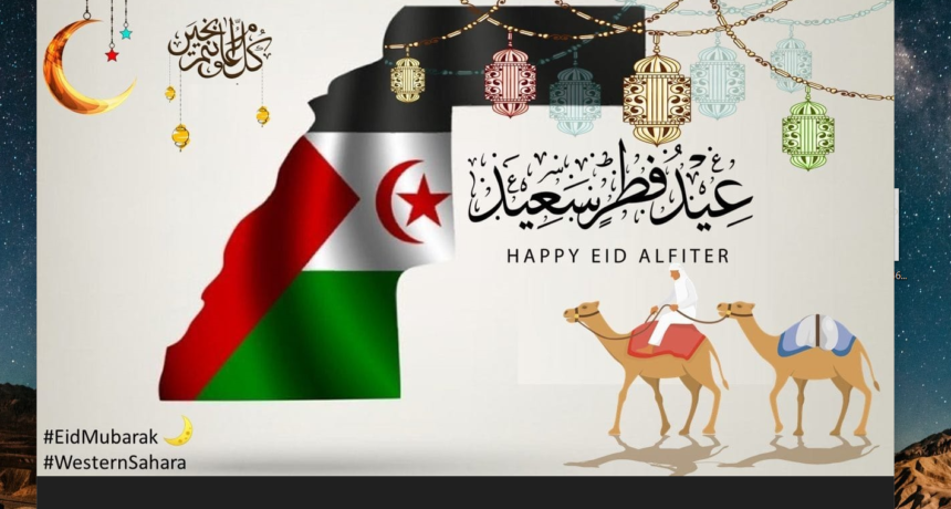 Con motivo del Eid al-Fitr 2024 dedicamos nuestras más cálidas felicitaciones al pueblo saharaui – NO TE OLVIDES DEL SAHARA OCCIDENTAL
