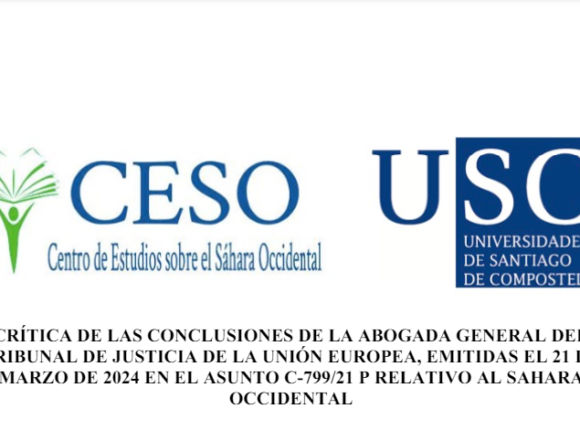 Análisis del CESO-USC: CRÍTICA DE LAS CONCLUSIONES DE LA ABOGADA GENERAL DELTRIBUNAL DE JUSTICIA DE LA UNIÓN EUROPEA, EMITIDAS EL 21 DEMARZO DE 2024 EN EL ASUNTO C-799/21 P RELATIVO AL SAHARAOCCIDENTAL