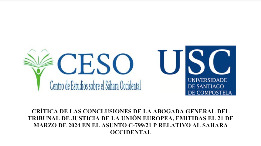 Análisis del CESO-USC: CRÍTICA DE LAS CONCLUSIONES DE LA ABOGADA GENERAL DELTRIBUNAL DE JUSTICIA DE LA UNIÓN EUROPEA, EMITIDAS EL 21 DEMARZO DE 2024 EN EL ASUNTO C-799/21 P RELATIVO AL SAHARAOCCIDENTAL