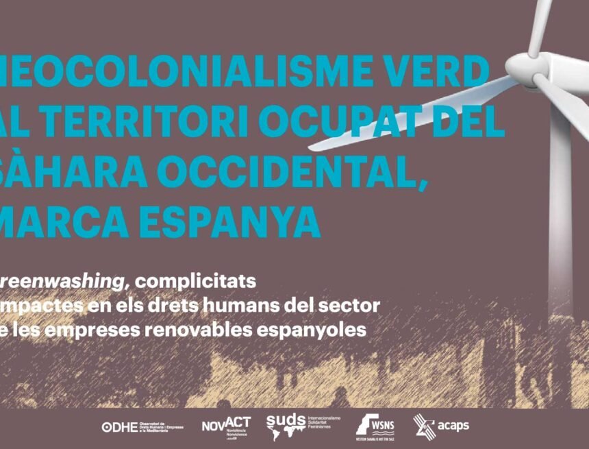 Informe | Neocolonialisme verd en el Territori Ocupat del Sàhara Occidental Marca Espanya – Observatori Drets Humans i Empreses a la Mediterrània