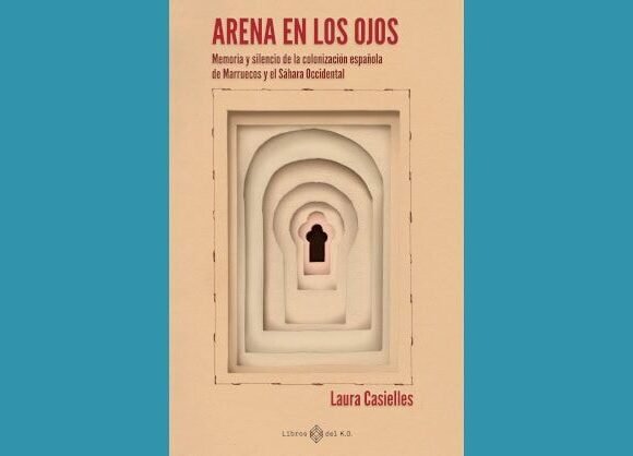 facebook_Casielles El ‘mientras tanto’. Extracto del libro ‘Arena en los ojos: Memoria y silencio de la colonización española de Marruecos y el Sáhara Occidental’ de Laura Casielles, editado por Libros del K.O. | La Marea