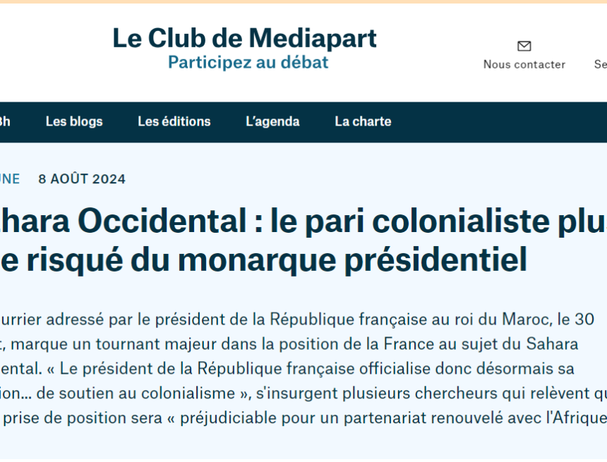 Sahara Occidental : le pari colonialiste plus que risqué du monarque présidentiel | Les invités de Club Mediapart