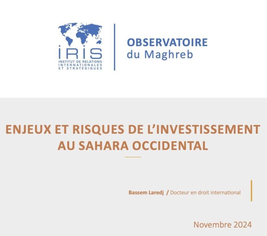 El Instituto francés de Relaciones Internacionales y Estratégicas (IRIS) advierte a las empresas francesas de invertir en el Sáhara Occidental ocupado