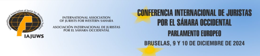 PARLAMENTO EUROPEO, 9 y 10 de diciembre de 2024 | CONFERENCIA INTERNACIONAL DE JURISTAS POR EL SAHARA OCCIDENTAL – IAJUWS