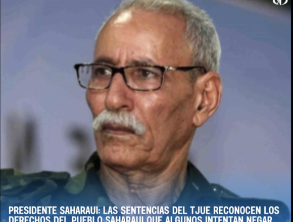 Presidente saharaui: las sentencias del TJUE reconocen los derechos del pueblo saharaui que algunos intentan negar