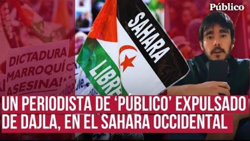 El periodista de ‘Público’ expulsado por Marruecos del Sáhara Occidental: «Nos querían intimidar»