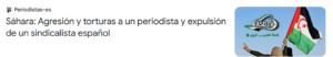 Sáhara: Agresión y torturas a un periodista y expulsión de un sindicalista español