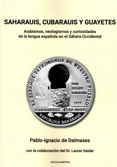 “Saharauis, cubarauis y guayetes”: cómo influyó el hasanía en el español del Sáhara Occidental, obra de Pablo-Ignacio de Dalmases, con la colaboración del Dr. Larosi Haidar – catalunyapress