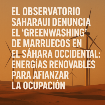 El Observatorio Saharaui denuncia el “greenwashing” de Marruecos en el Sáhara Occidental: energías renovables para afianzar la ocupación ilegal – Victoria G. Corera