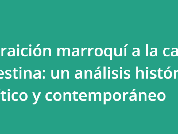 Marruecos: de la solidaridad retórica a la traición histórica a Palestina