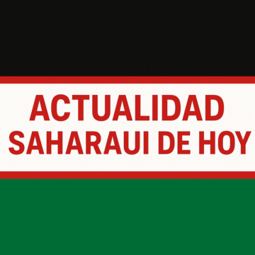 Actualidad saharaui e internacional del 8 de agosto de 2025: diplomacia, solidaridad y denuncias contra la ocupación