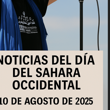 aSDGTFHJK NOTICIAS DEL DÍA SOBRE EL SÁHARA OCCIDENTAL – 10 de agosto de 2025
