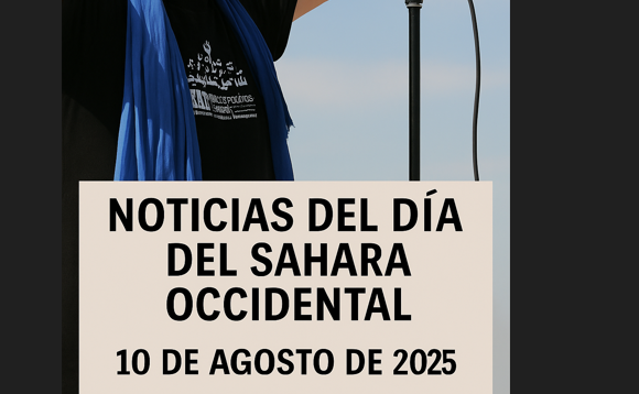 NOTICIAS DEL DÍA SOBRE EL SÁHARA OCCIDENTAL – 10 de agosto de 2025