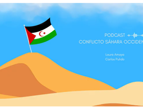 Podcast del conflicto del Sahara Occidental: Por Carlos Pulido y Laura Amaya para la clase de Geopolítica