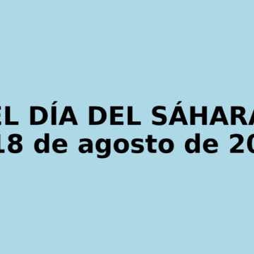 NOTICIAS DEL DÍA DEL SÁHARA OCCIDENTAL — 18 de agosto de 2025