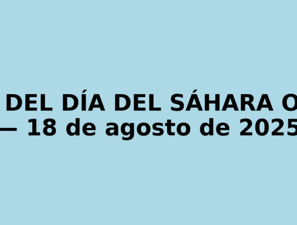 NOTICIAS DEL DÍA DEL SÁHARA OCCIDENTAL — 18 de agosto de 2025