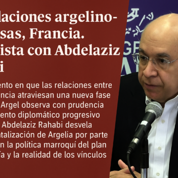 cbb02510-3b1c-41c2-a360-be7a9d09f6d9 Abdelaziz Rahabi: “El plan marroquí de autonomía para el Sáhara fue diseñado en París, no en Rabat”