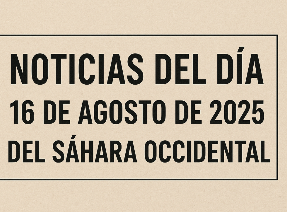 16 de agosto de 2025 – Noticias del Sáhara Occidental