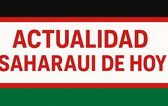 sxdcfgvhjk,l. Noticias del SAHARA OCCIDENTAL – 15/8/2025 – La Actualidad Saharaui