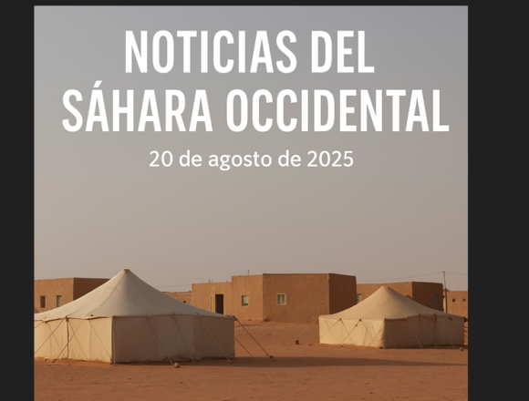 NOTICIAS DEL SÁHARA OCCIDENTAL — 20 de agosto de 2025