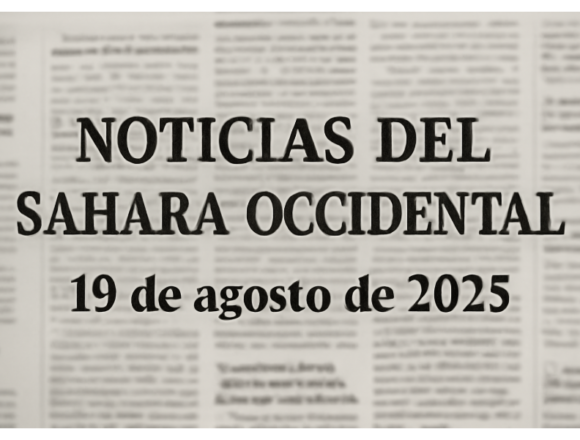 Noticias del Sahara Occidental – 19 de agosto de 2025
