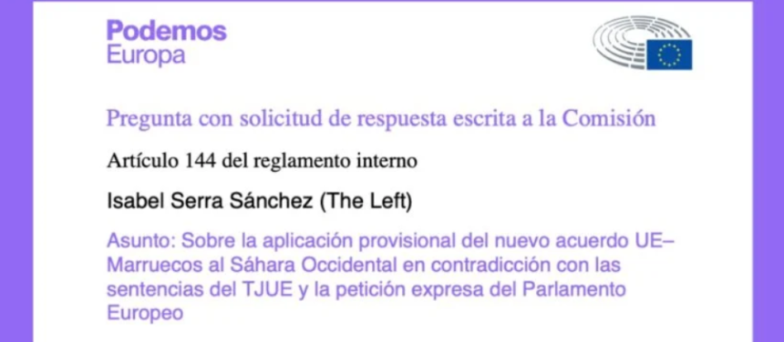 Podemos Europa exige a la Comisión Europea explicaciones por el nuevo acuerdo con Marruecos que vulnera las sentencias del TJUE sobre el Sáhara Occidental