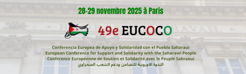 AUTODETERMINATION ET RESPECT DU DROIT DE LA DÉCOLONISATION DU SAHARA OCCIDENTAL !  | 49ème EUCOCO – 28-29 novembre 2025 à Paris